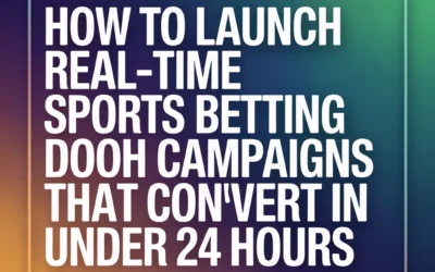How to Launch Real-Time Sports Betting DOOH Campaigns That Convert in Under 24 Hours