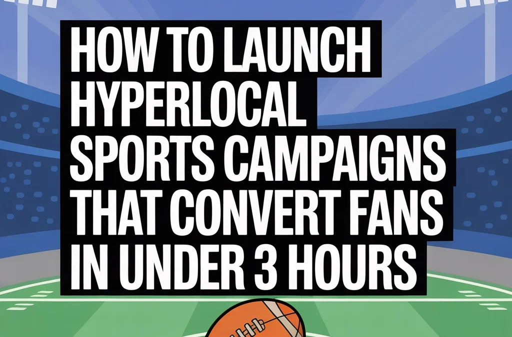 How to Launch Hyperlocal Sports DOOH Campaigns That Convert Fans in Under 3 Hours