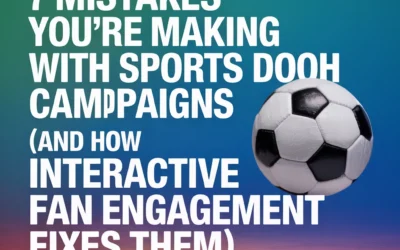 7 Mistakes You're Making with Sports DOOH Campaigns (And How Interactive Fan Engagement Fixes Them)