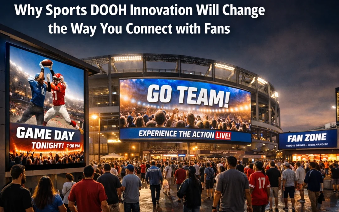 Why Sports DOOH Innovation Will Change the Way You Connect with Fans