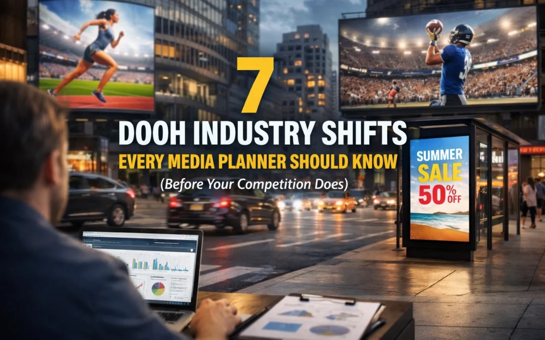 7 DOOH Industry Shifts Every Media Planner Should Know (Before Your Competition Does)