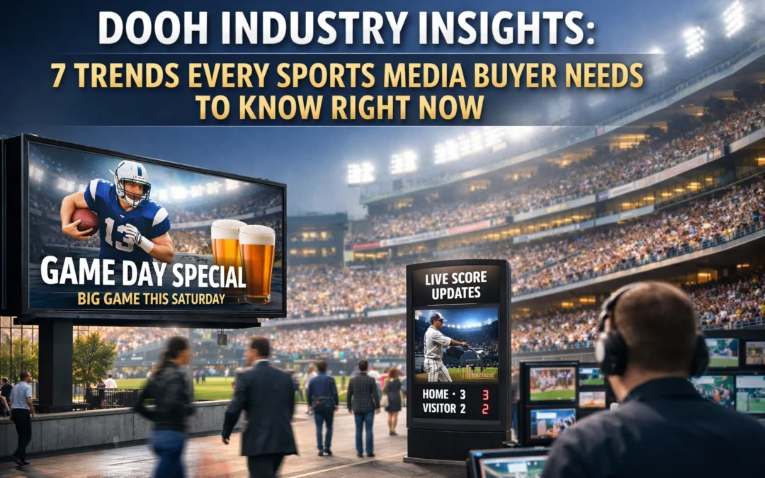 DOOH Industry Insights: 7 Trends Every Sports Media Buyer Needs to Know Right Now