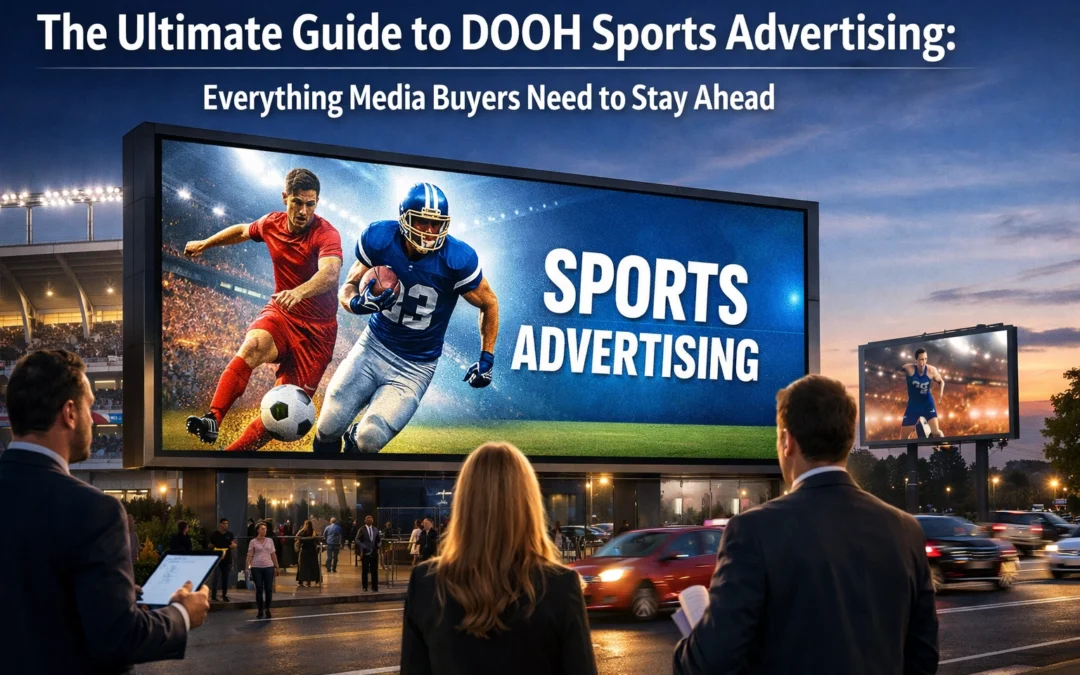 The Ultimate Guide to DOOH Sports Advertising: Everything Media Buyers Need to Stay Ahead