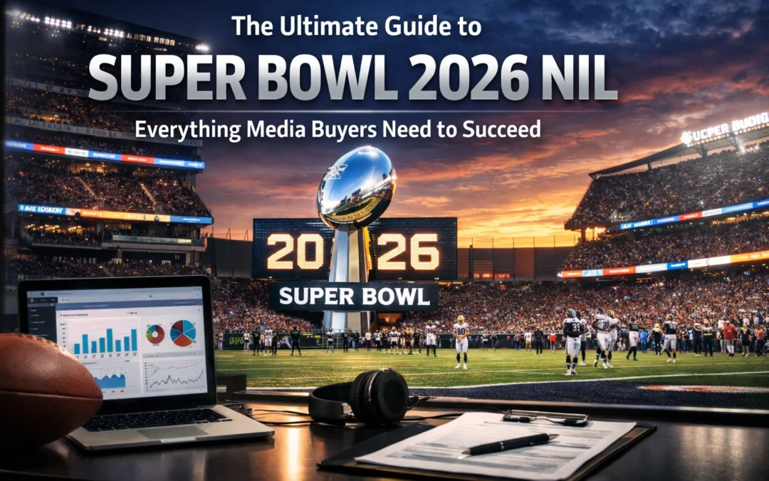 The Ultimate Guide to Super Bowl 2026 NIL: Everything Media Buyers Need to Succeed
