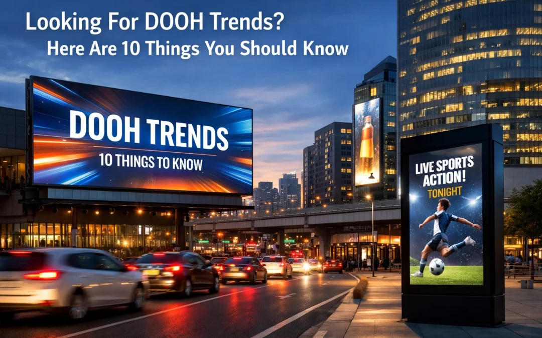 Looking For DOOH Trends? Here Are 10 Things You Should Know